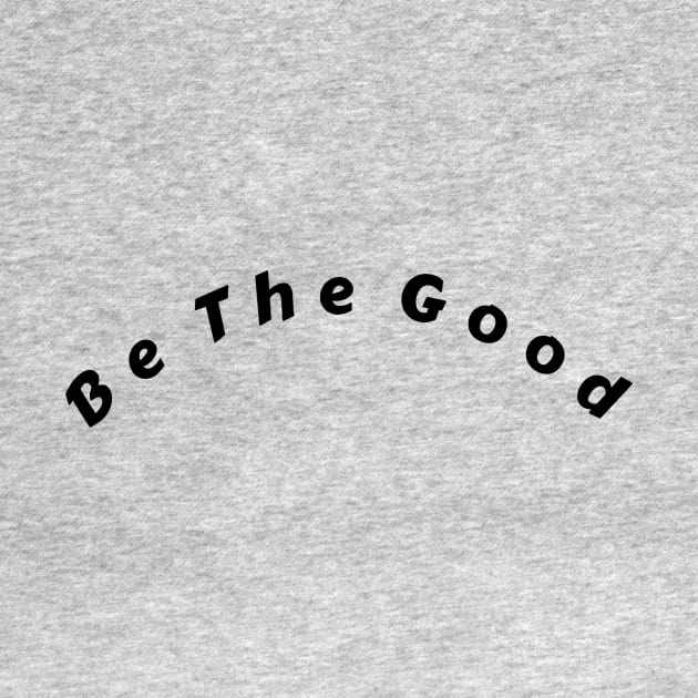 Be The Good Shirt, Inspiration Shirt, Be A Good Human Shirt, Be A Good Human Gift, Be Kind Shirt, Be Kind Gift, Positive Shirt, Be Kind Gift by aim apparel